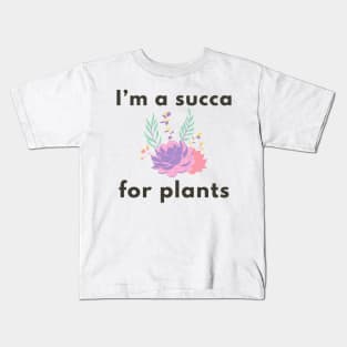 I’m a succa for plants Kids T-Shirt